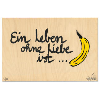 Thomas Baumgärtel – Ein Leben ohne Liebe ist Banane Ein typischer Baumgärtel. 100 % handbesprüht und -beschriftet. Edition auf einer 15 mm Birke-Multiplex-Platte. Jedes Werk ein Unikat. Maße: 36 x 24 cm